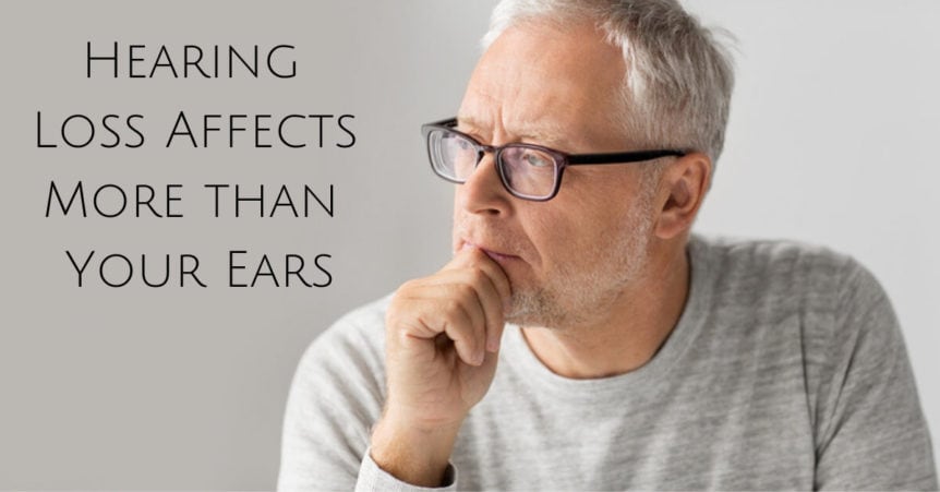 Hearing Loss Affects More than Your Ears