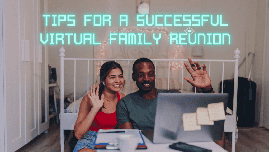 Tips for a Successful Virtual Family Reunion