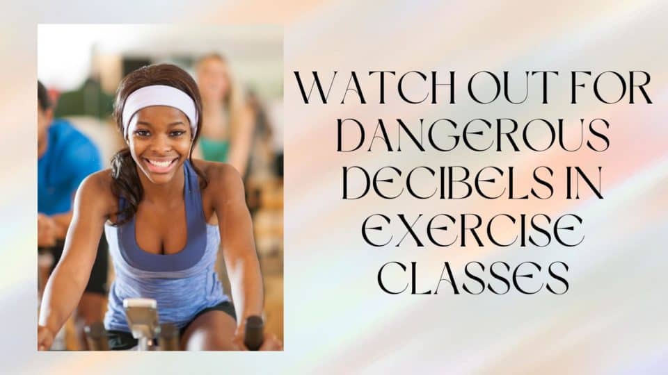 Watch Out for Dangerous Decibels in Exercise Classes